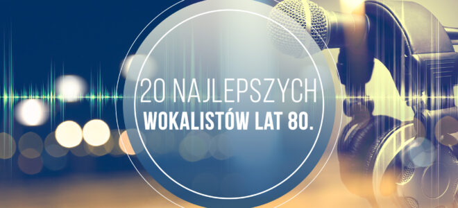 20 Najlepszych Wokalistów Lat 80.