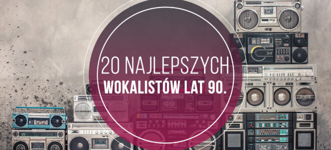 20 Najlepszych Wokalistów Lat 90.