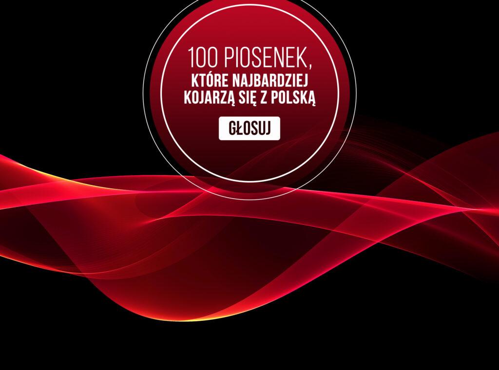 100 PIOSENEK, KTÓRE NAJBARDZIEJ KOJARZĄ SIĘ Z POLSKĄ – głosowanie