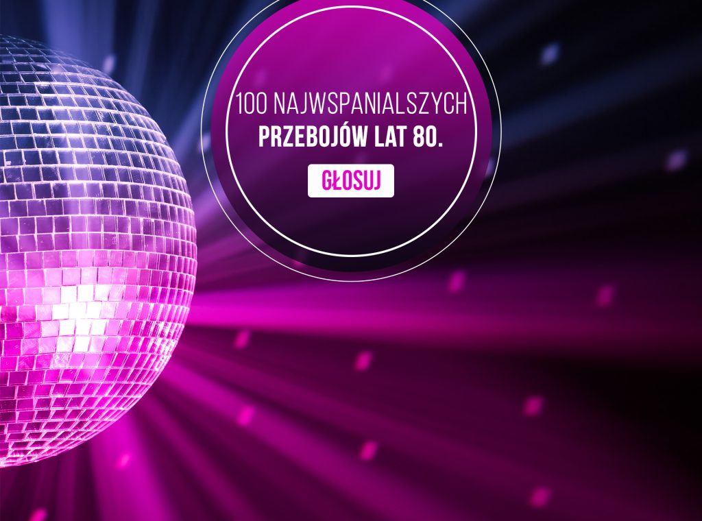 100 NAJWSPANIALSZYCH PRZEBOJÓW LAT 80. – głosowanie